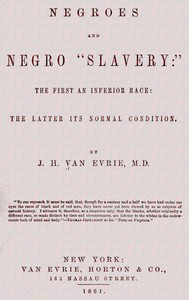 Negroes and Negro "Slavery:" the first an inferior race: the latter its normal condition.