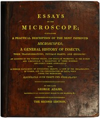 Essays on the Microscope
Containing a Practical Description of the Most Improved Microscopes, a General History of Insects, etc., etc.