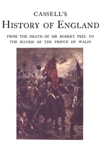 Cassell's History of England, Vol. 6 (of 8)
From the Death of Sir Robert Peel to the Illness of the Prince of Wales