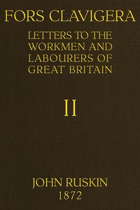 Fors Clavigera (Volume 2 of 8)Letters to the workmen and labourers of Great Britain