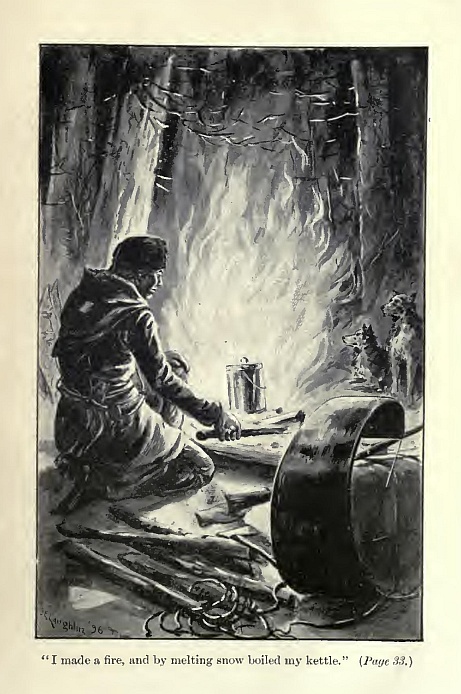 "I made a fire, and by melting snow boiled my kettle." (Page 33.)