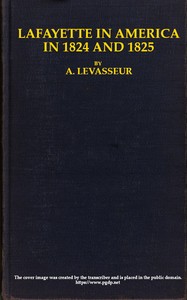 Lafayette in America in 1824 and 1825, Vol. 2 (of 2)
Or, Journal of a Voyage to the United States