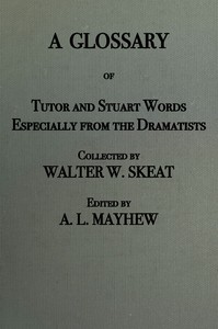 A Glossary of Stuart and Tudor Wordsespecially from the dramatists