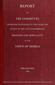 Report of the committee appointed to investigate the causes and extent of the late extraordinary sickness and mortality in the town of Mobile