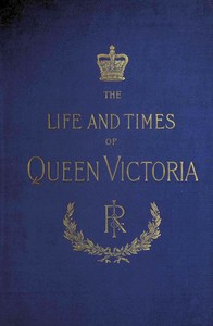The Life and Times of Queen Victoria; vol. 4 of 4