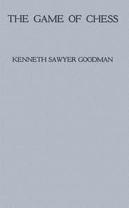 The Game of Chess, by Kenneth Sawyer Goodman—A Project Gutenberg eBook