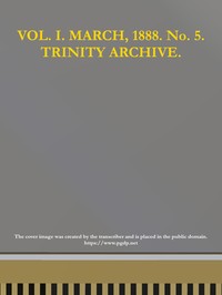 The Trinity Archive, Vol. I, No. 5, March 1888