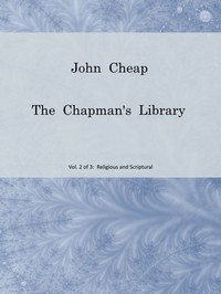 John Cheap, the Chapman's Library. Vol. 2: Religious and Scriptural
The Scottish Chap Literature of Last Century, Classified