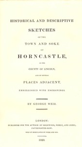 Historical and Descriptive Sketches of the Town and Soke of Horncastle [1820]in the county of Lincoln, and of several places adjacent