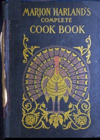 Marion Harland's Complete Cook BookA Practical and Exhaustive Manual of Cookery and Housekeeping