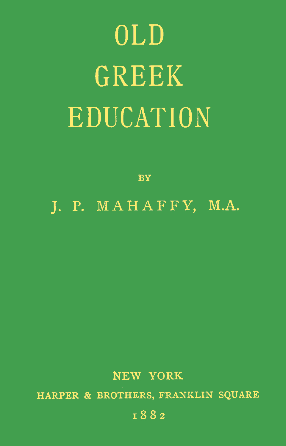 Old Greek Education, by J. P. Mahaffy, M.A.