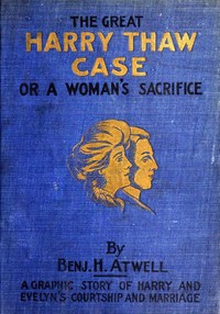 The Great Harry Thaw Case
Or, A Woman's Sacrifice