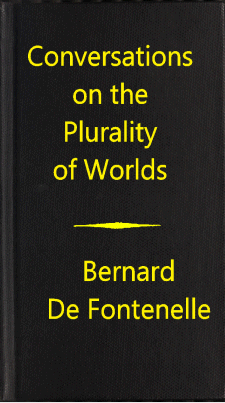 Conversations on the Plurality of Worlds, by Bernard De Fontenelle