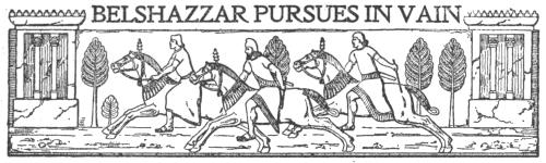 BELSHAZZAR PURSUES IN VAIN