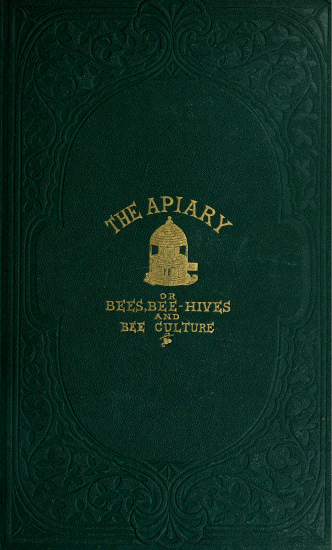 The Apiary; or, Bees, bee-hives, and bee culture (1865), by Alfred Neighbour