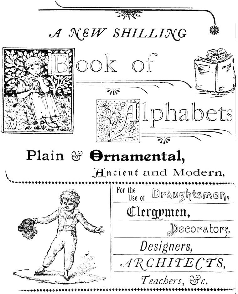 _A NEW SHILLING_ Book of Alphabets Plain & =Ornamental=, _Ancient_ and Modern, For the Use of Draughtsmen, Clergymen, Decorators, Designers, ARCHITECTS, Teachers, &c.