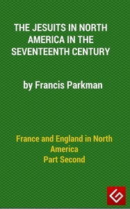 France and England in North America, Part II: The Jesuits in North America in the Seventeenth Century