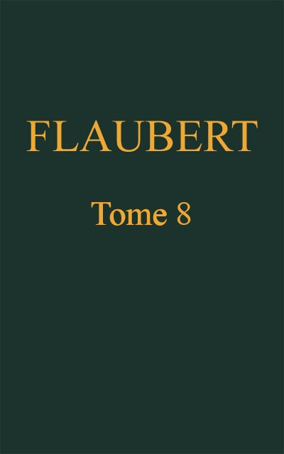 Œuvres complètes de Gustave Flaubert, Tome 8, par Gustave Flaubert