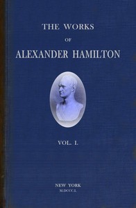 The Works of Alexander Hamilton (vol. 1 of 7), Alexander Hamilton, John C. Hamilton