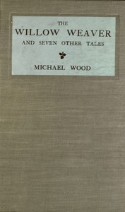 The willow weaver and seven other tales, Michael Wood
