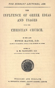 The influence of Greek ideas and usages upon the Christian church, Edwin Hatch, A. M. Fairbairn
