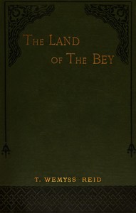 The land of the Bey, T. Wemyss Reid