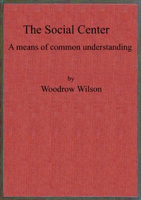 The social center a means of common understanding, Woodrow Wilson