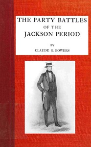 The party battles of the Jackson period, Claude G. Bowers