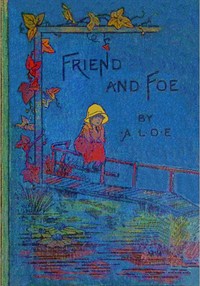 Friend and foe, A. L. O. E.