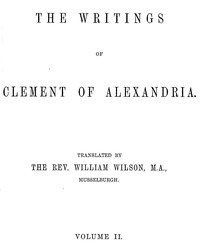 The writings of Clement of Alexandria, Vol. 2 (of 2), Saint of Alexandria Clement, William Wilson