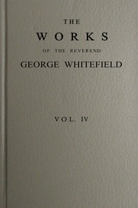 The works of the Reverend George Whitefield, Vol. 4 (of 6), George Whitefield