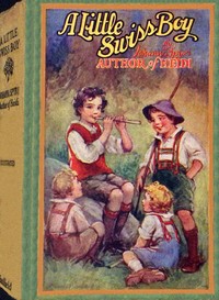 A little Swiss boy, Johanna Spyri, Frances Brundage, Clement W. Coumbe