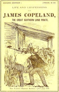Life and bloody career of the executed criminal, James Copeland, the great Southern land pirate, J. R. S. Pitts