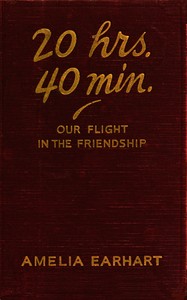 20 hrs. 40 min. our flight in the Friendship, Amelia Earhart