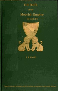 History of the Moorish Empire in Europe, Vol. 3 (of 3), S. P. Scott