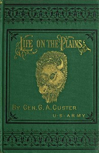 My life on the plains, George A. Custer