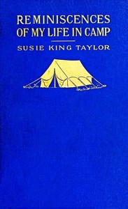 Reminiscences of my life in camp with the 33d United States colored troops, late 1st S.C. Volunteers, Susie King Taylor