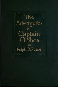The adventures of Captain O'Shea, Ralph Delahaye Paine