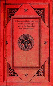 Military and religious life in the Middle Ages and at the period of the Renaissance, P. L. Jacob