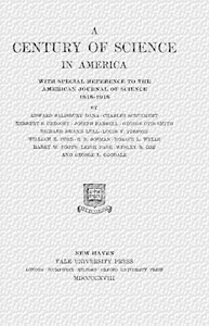 A century of science in America, Edward Salisbury Dana, Joseph Barrell, Herbert E. Gregory, Charles Schuchert, George Otis Smith