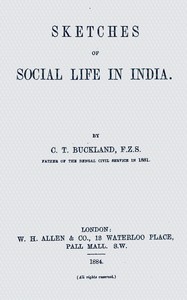 Sketches of social life in India, C. T. Buckland