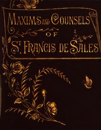 Maxims and counsels of St. Francis de Sales for every day of the year, Saint de Sales Francis, Ella McMahon