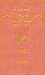 Domestic Annals of Scotland from the Reformation to the Revolution, Robert Chambers
