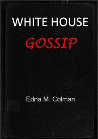 White House gossip, Edna M. Colman