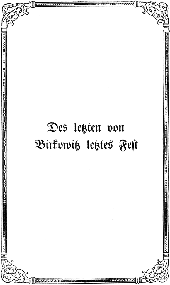 Titel: Des letzten von Birkowitz   letztes Fest