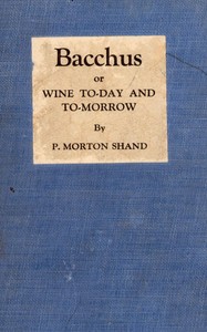 Bacchus; or, wine to-day and to-morrow, P. Morton Shand