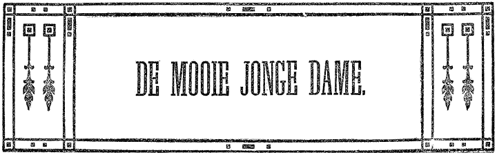 DE MOOIE JONGE DAME.