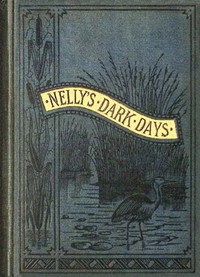 Nelly's dark days, Hesba Stretton