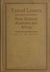 Travel letters from New Zealand, Australia and Africa, E. W. Howe