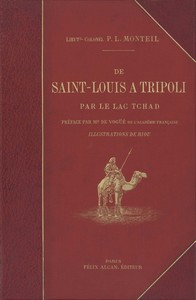 De Saint-Louis à Tripoli par le Lac Tchad, Parfait-Louis Monteil, Melchior de Vogüé, Edouard Riou
